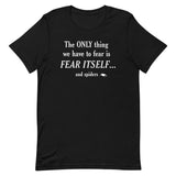 The Only Thing We Have To Fear Men's Signature Tee