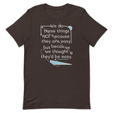 We Do These Things Not Because They Are Easy Men's Signature Tee