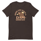Hope You Have A Dam Good Day Men's Signature Tee
