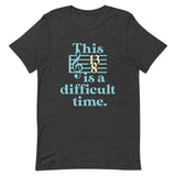 This Is A Difficult Time Men's Signature Tee