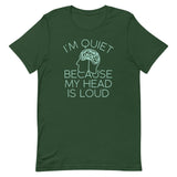 I'm Quiet Because My Head Is Loud Men's Signature Tee