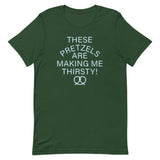 These Pretzels Are Making Me Thirsty! Men's Signature Tee