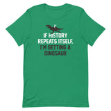 If History Repeats Itself, I'm Getting A Dinosaur Men's Signature Tee