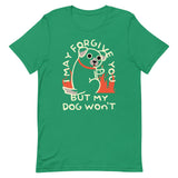 I May Forgive You But My Dog Won't Men's Signature Tee