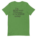 I'm Not Even Supposed To Be Here Today Men's Signature Tee