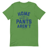 Home Is Where The Pants Aren't Men's Signature Tee