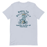 Born To Dilly Dally Forced To Pick Up The Pace Men's Signature Tee