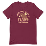 Hope You Have A Dam Good Day Men's Signature Tee