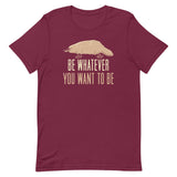 Be Whatever You Want To Be Men's Signature Tee