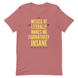Misuse of Literally Makes Me Figuratively Insane Men's Signature Tee