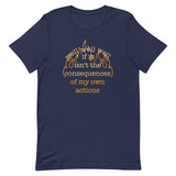 The Consequences Of My Own Actions Men's Signature Tee