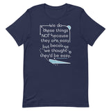 We Do These Things Not Because They Are Easy Men's Signature Tee