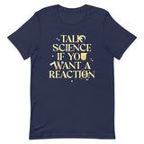 Talk Science If You Want A Reaction Men's Signature Tee