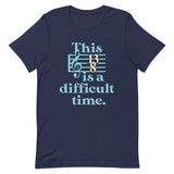 This Is A Difficult Time Men's Signature Tee