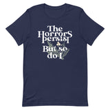 The Horrors Persist But So Do I Men's Signature Tee