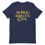My Dog Thinks I'm Cool Men's Signature Tee