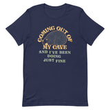 Coming Out Of My Cave And I've Been Doing Just Fine Men's Signature Tee