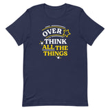 Over Think All The Things Men's Signature Tee