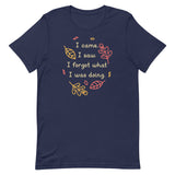 I Came. I Saw. I Forgot What I Was Doing. Men's Signature Tee