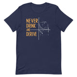 Never Drink and Derive Men's Signature Tee