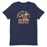 Hope You Have A Dam Good Day Men's Signature Tee