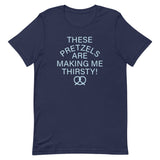 These Pretzels Are Making Me Thirsty! Men's Signature Tee