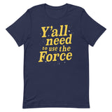 Y'all Need To Use The Force Men's Signature Tee