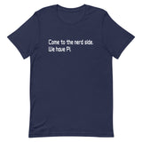 Come To The Nerd Side. We Have Pi. Men's Signature Tee