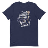 Don't Threaten Me With A Good Time Men's Signature Tee