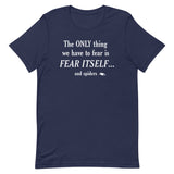 The Only Thing We Have To Fear Men's Signature Tee
