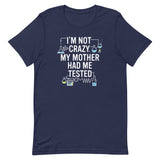 I'm Not Crazy. My Mother Had Me Tested. Men's Signature Tee