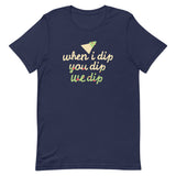 When I Dip You Dip We Dip Men's Signature Tee