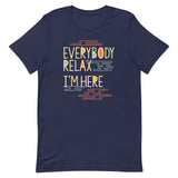 Everybody Relax I'm Here Men's Signature Tee