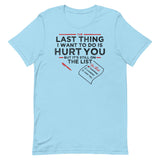 The Last Thing I Want To Do Is Hurt You Men's Signature Tee