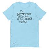 I'm Not Even Supposed To Be Here Today Men's Signature Tee