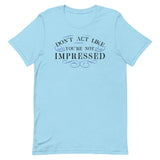 Don't Act Not Impressed Men's Signature Tee