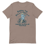 Born To Dilly Dally Forced To Pick Up The Pace Men's Signature Tee
