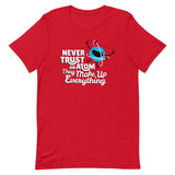 Never Trust An Atom, They Make Up Everything Men's Signature Tee