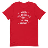 Wildly Unprepared For The Day Ahead Men's Signature Tee