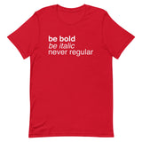 Be Bold Be Italic Never Regular Men's Signature Tee