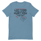 The Last Thing I Want To Do Is Hurt You Men's Signature Tee