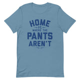 Home Is Where The Pants Aren't Men's Signature Tee