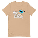 Never Trust An Atom, They Make Up Everything Men's Signature Tee