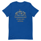 The Consequences Of My Own Actions Men's Signature Tee