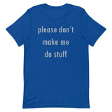 Please Don't Make Me Do Stuff Men's Signature Tee