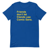 Friends Don't Let Friends Use Comic Sans Men's Signature Tee