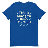 This Is Going To Ruin The Tour Men's Signature Tee
