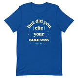 But Did You Cite Your Sources Men's Signature Tee