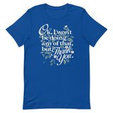 Ok, I Won't Be Doing Any Of That, But Thank You Men's Signature Tee