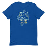 Things Are About To Get Dicey Men's Signature Tee